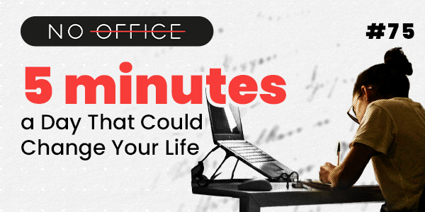 5 Minutes a Day That Could Change Your Life - No Office - productivity podcast