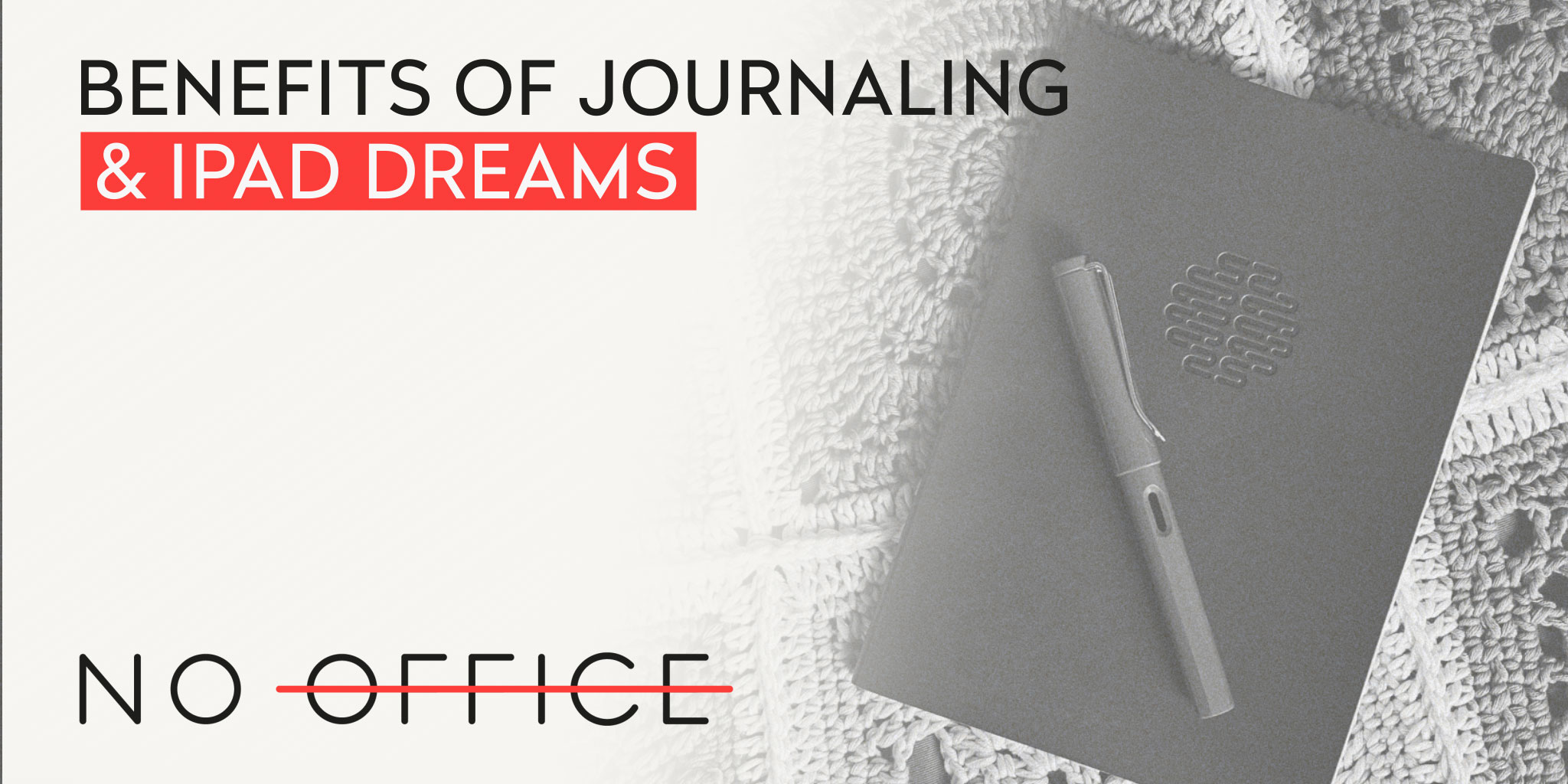 Journals and iPad dreams - The No Office Podcast - remote work and dispersed team management