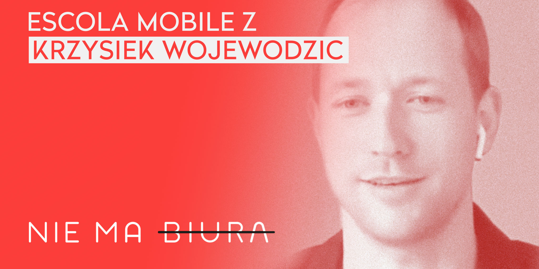 Nie Ma Biura 7 - wywiad u Krzysztofa Wojewodzica z Escola Mobile - praca zdalna, zarządzanie zespołem.