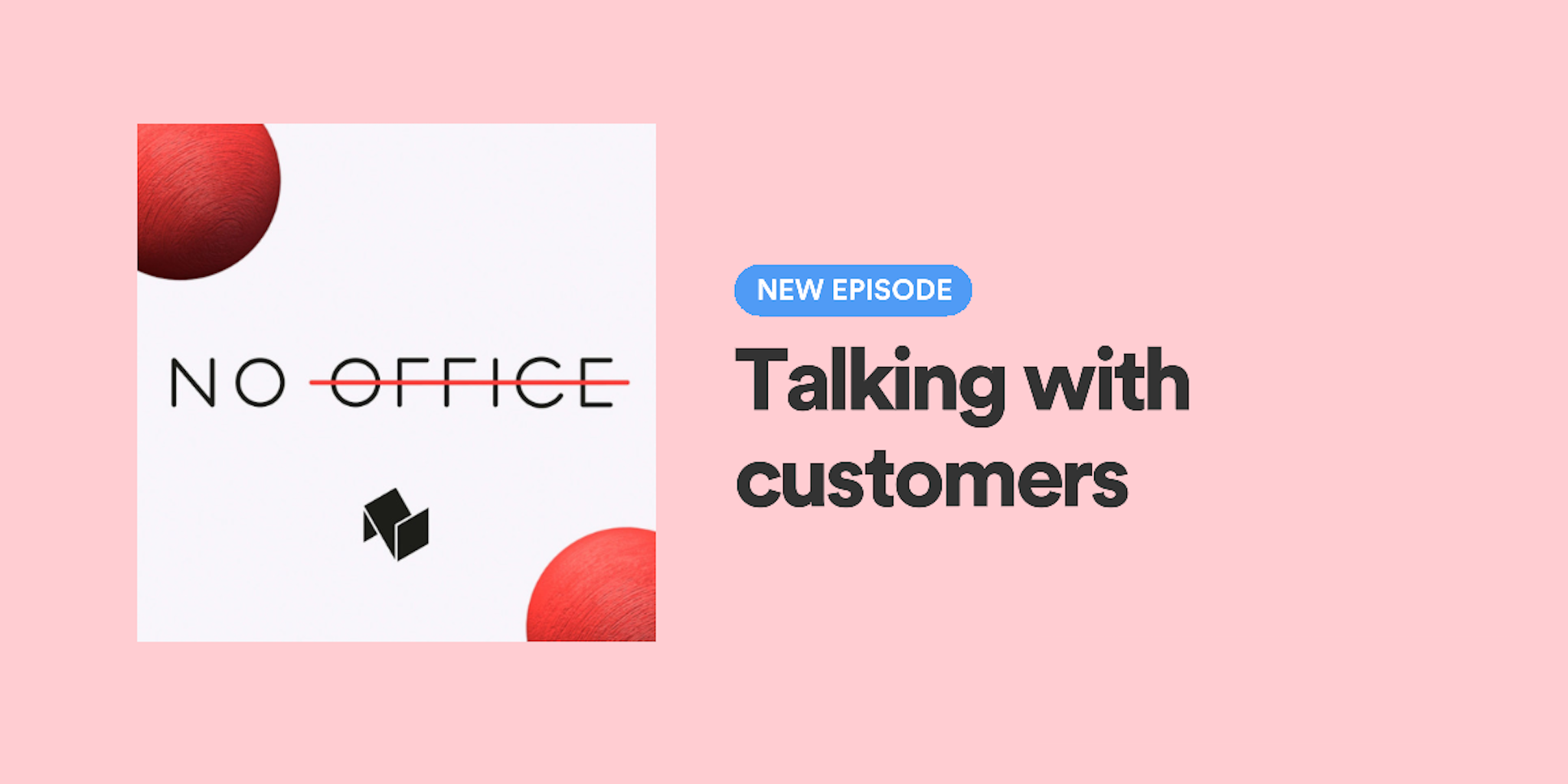 Why You Should Interview Your Customers - No Office Podcast, ep. 44