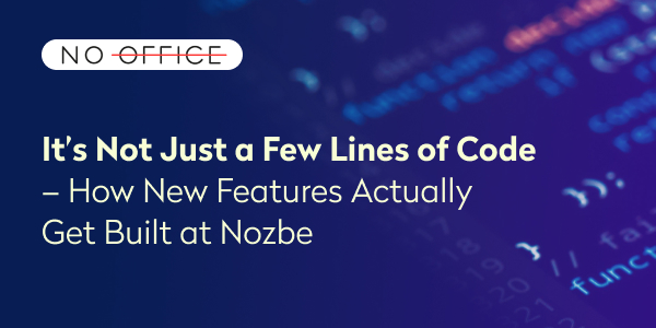 It’s Not Just a Few Lines of Code – How New Features Actually Get Built at Nozbe - No Office podcast - productivity