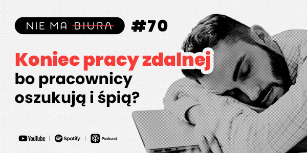 Koniec pracy zdalnej, bo pracownicy oszukują i śpią? - Nie Ma Biura - podcast dla przedsiębiorców