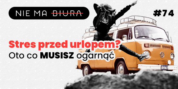 Stres przed urlopem? Oto co MUSISZ ogarnąć - Nie Ma Biura - podcast o produktywności