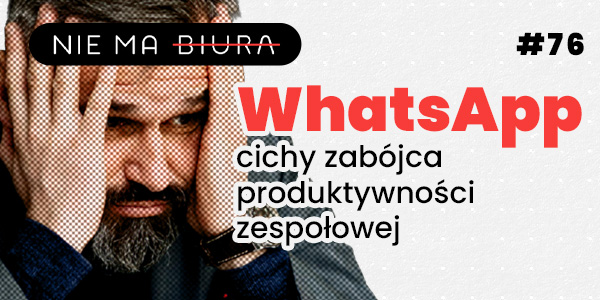 Używanie WhatsAppa do zarządzania projektami to fatalny błąd - Nie Ma Biura - podcast o produktywności