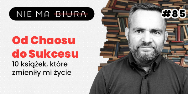 10 książek, które zmieniły moje życie – Od chaosu do jasności – Nie Ma Biura