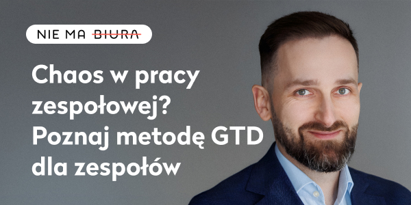 Chaos w pracy zespołowej? Poznaj metodę GTD dla zespołów – podcast Nie Ma Biura