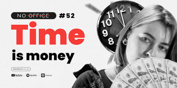 Time Is Money. How to Make Money by Being Well Organized #NoOffice - productivity podcast by Nozbe