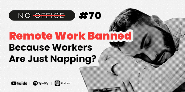 Remote Work Banned – Because Workers Are Just Napping? - No Office - Productivity Podcast For Entrepreneurs