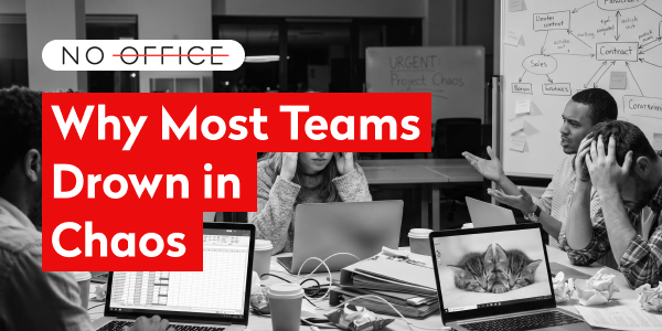 Why Most Teams Drown in Chaos – No Office Productivity Podcast