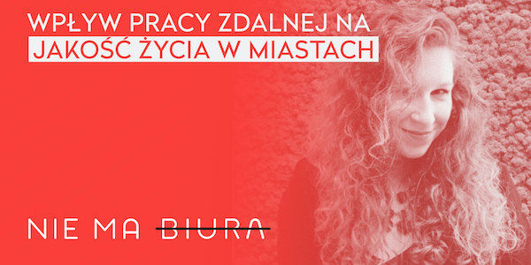 Wpływ pracy zdalnej na jakość życia w miastach - Podcast Nie Ma Biura - praca zdalna, zarządzanie zespołem